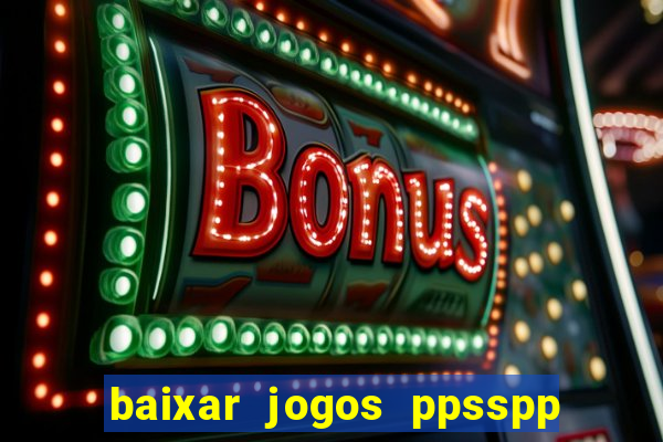 baixar jogos ppsspp para android